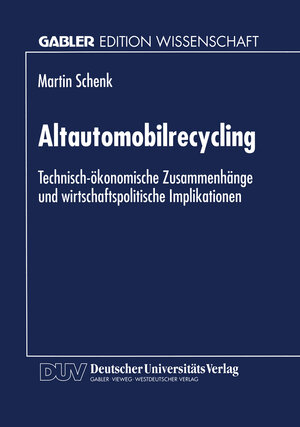 Altautomobilrecycling: Technisch-ökonomische Zusammenhänge und wirtschaftspolitische Implikationen