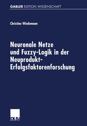 Buchcover Neuronale Netze und Fuzzy-Logik in der Neuprodukt-Erfolgsfaktorenforschung | EAN 9783824469604 | ISBN 3-8244-6960-X | ISBN 978-3-8244-6960-4