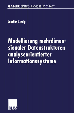 Buchcover Modellierung mehrdimensionaler Datenstrukturen analyseorientierter Informationssysteme | Joachim Schelp | EAN 9783824471959 | ISBN 3-8244-7195-7 | ISBN 978-3-8244-7195-9