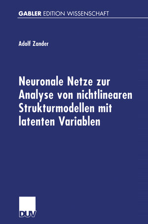 Buchcover Neuronale Netze zur Analyse von nichtlinearen Strukturmodellen mit latenten Variablen | Adolf Zander | EAN 9783824472598 | ISBN 3-8244-7259-7 | ISBN 978-3-8244-7259-8