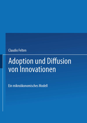Buchcover Adoption und Diffusion von Innovationen | Claudio Felten | EAN 9783824474349 | ISBN 3-8244-7434-4 | ISBN 978-3-8244-7434-9