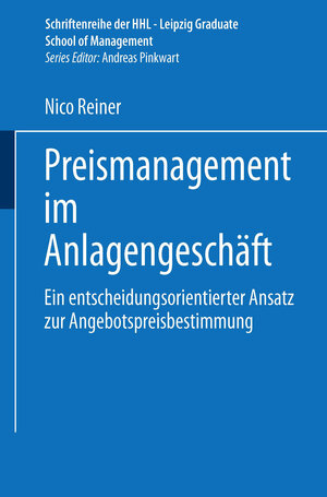 Preismanagement im Anlagengeschäft: Ein entscheidungsorientierter Ansatz zur Angebotspreisbestimmung (Schriftenreihe der HHL Leipzig Graduate School of Management)