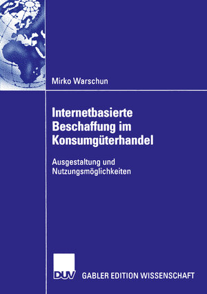 Internetbasierte Beschaffung im Konsumgüterhandel. Ausgestaltung und Nutzungsmöglichkeiten (Gabler Edition Wissenschaft)