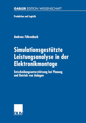 Simulationsgestützte Leistungsanalyse in der Elektronikmontage. Entscheidungsunterstützung bei Planung und Betrieb von Anlagen (Produktion und Logistik)