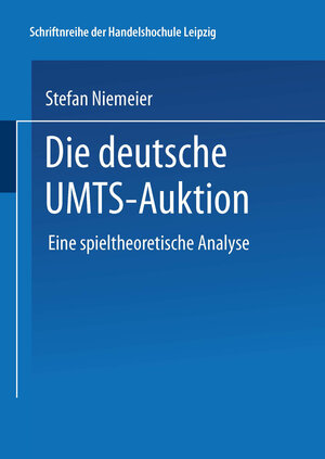 Die deutsche UMTS-Auktion. Eine spieltheoretische Analyse (Schriftenreihe der HHL Leipzig Graduate School of Management)