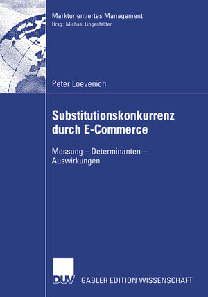 Substitutionskonkurrenz durch E-Commerce. Messung - Determinanten - Auswirkungen (Marktorientiertes Management)