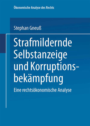 Strafmildernde Selbstanzeige und Korruptionsbekämpfung: Eine rechtsökonomische Analyse (Ökonomische Analyse des Rechts)