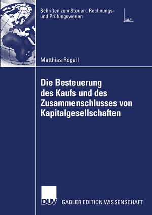 Die Besteuerung des Kaufs und des Zusammenschlusses von Kapitalgesellschaften (Schriften zum Steuer-, Rechnungs- und Prüfungswesen)