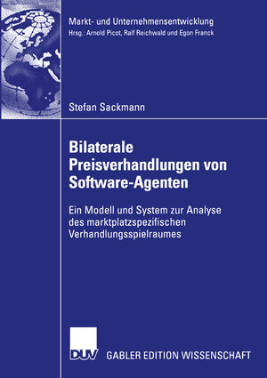 Bilaterale Preisverhandlungen von Software-Agenten: Ein Modell und System zur Analyse des Marktplatzspezifischen Verhandlungsspielraumes (Markt- und ... / Markets and Organisations)