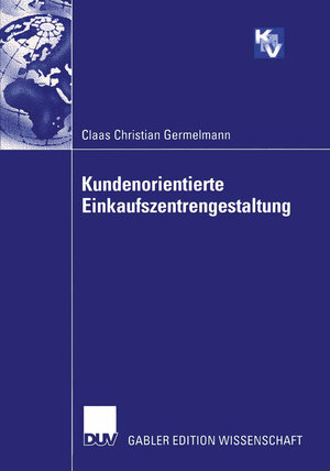 Buchcover Kundenorientierte Einkaufszentrengestaltung | Claas Christian Germelmann | EAN 9783824479511 | ISBN 3-8244-7951-6 | ISBN 978-3-8244-7951-1