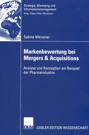 Markenbewertung bei Mergers & Acquisitions: Analyse und Konzeption am Beispiel der Pharmaindustrie (Strategie, Marketing und Informationsmanagement)