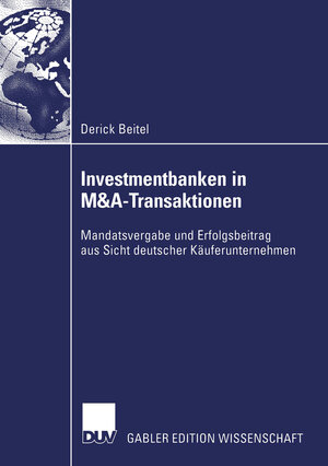 Investmentbanken in M&A-Transaktionen: Mandatsvergabe und Erfolgsbeitrag aus Sicht deutscher Käuferunternehmen