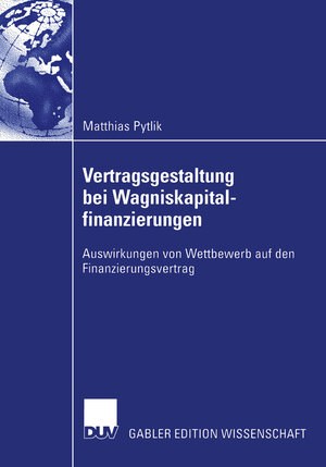 Vertragsgestaltung bei Wagniskapitalfinanzierungen: Auswirkungen von Wettbewerb auf den Finanzierungsvertrag