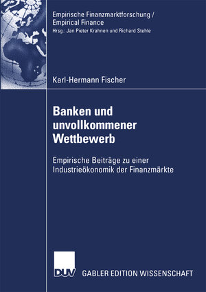 Banken und unvollkommener Wettbewerb: Empirische Beiträge zu einer Industrieökonomik der Finanzmärkte (Empirische Finanzmarktforschung/Empirical Finance)