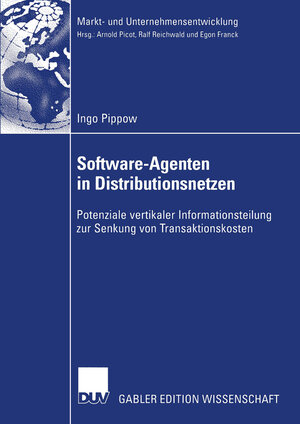 Software-Agenten in Distributionsnetzen: Potenziale vertikaler Informationsteilung zur Senkung von Transaktionskosten (Markt- und Unternehmensentwicklung / Markets and Organisations)