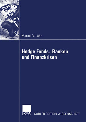 Hedge Fonds, Banken und Finanzkrisen: Die Bedeutung Außerbilanzieller Leverage-Effekte durch Finanzderivate für das Risikomanagement von ... Systemische Risiko des Globalen Finanzsystems