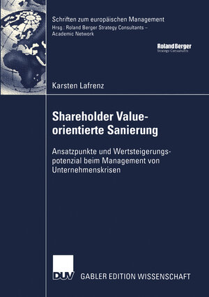 Shareholder Value-orientierte Sanierung: Ansatzpunkte und Wertsteigerungspotenzial beim Management von Unternehmenskrisen (Schriften zum europäischen Management)