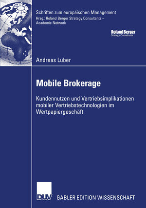 Mobile Brokerage: Kundennutzen und Vertriebsimplikationen Mobiler Vertriebstechnologien im Wertpapiergeschäft (Schriften zum europäischen Management)