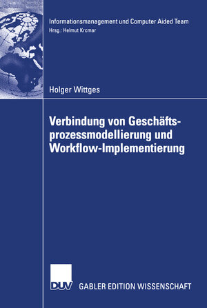 Buchcover Verbindung von Geschäftsprozessmodellierung und Workflow-Implementierung | Holger Wittges | EAN 9783824483105 | ISBN 3-8244-8310-6 | ISBN 978-3-8244-8310-5