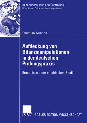 Aufdeckung von Bilanzmanipulationen in der Deutschen Prüfungspraxis: Ergebnisse einer Empirischen Studie (Rechnungswesen und Controlling)