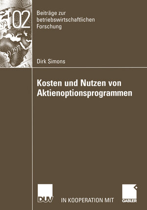 Kosten und Nutzen von Aktienoptionsprogrammen (Beiträge zur betriebswirtschaftlichen Forschung)