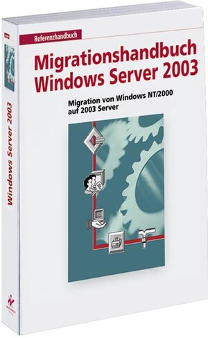 Migrationshandbuch Windows Server 2003 . Migration von Windows NT/2000 auf Windows Server 2003