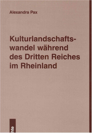 Buchcover Kulturlandschaftswandel während des Dritten Reiches im Rheinland | Andrea Pax | EAN 9783824801732 | ISBN 3-8248-0173-6 | ISBN 978-3-8248-0173-2