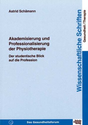 Buchcover Akademisierung und Professionalisierung der Physiotherapie | Astrid Schämann | EAN 9783824803477 | ISBN 3-8248-0347-X | ISBN 978-3-8248-0347-7