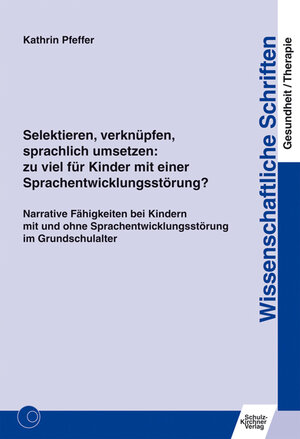 Buchcover Selektieren, verknüpfen, sprachlich umsetzen: zu viel für Kinder mit einer Sprachentwicklungsstörung? | Kathrin Pfeffer | EAN 9783824899616 | ISBN 3-8248-9961-2 | ISBN 978-3-8248-9961-6