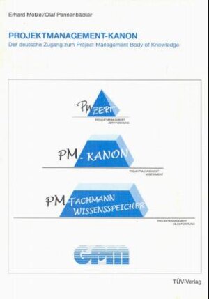 Projektmanagement-Kanon. Der deutsche Zugang zum Project Management Body of Knowledge