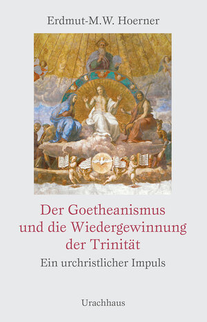 Buchcover Der Goetheanismus und die Wiedergewinnung der Trinität | Erdmut-Michael Hoerner | EAN 9783825151034 | ISBN 3-8251-5103-4 | ISBN 978-3-8251-5103-4