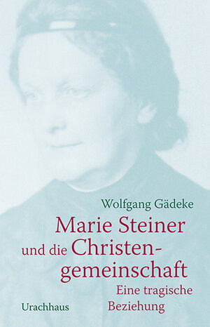 Buchcover Marie Steiner und die Christengemeinschaft | Wolfgang Gädeke | EAN 9783825151676 | ISBN 3-8251-5167-0 | ISBN 978-3-8251-5167-6