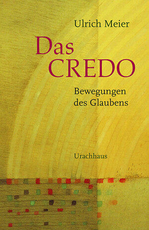 Buchcover Das Credo – Bewegungen des Glaubens | Ulrich Meier | EAN 9783825151812 | ISBN 3-8251-5181-6 | ISBN 978-3-8251-5181-2