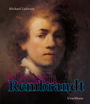 Buchcover Mensch Rembrandt | Michael Ladwein | EAN 9783825151928 | ISBN 3-8251-5192-1 | ISBN 978-3-8251-5192-8