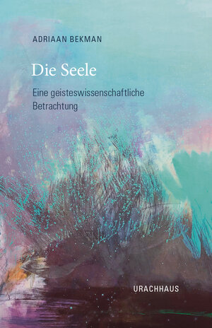 Buchcover Die Seele | Adriaan Bekman | EAN 9783825153847 | ISBN 3-8251-5384-3 | ISBN 978-3-8251-5384-7
