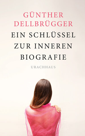 Buchcover Ein Schlüssel zur inneren Biografie | Günther Dellbrügger | EAN 9783825160050 | ISBN 3-8251-6005-X | ISBN 978-3-8251-6005-0