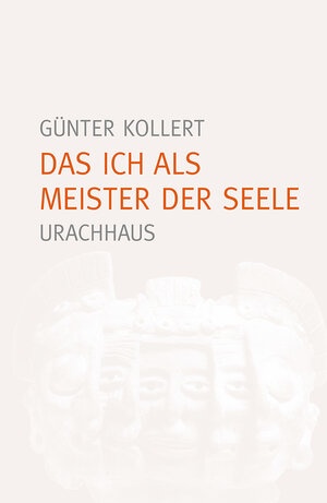 Buchcover Das Ich als Meister der Seele | Günter Kollert | EAN 9783825160999 | ISBN 3-8251-6099-8 | ISBN 978-3-8251-6099-9