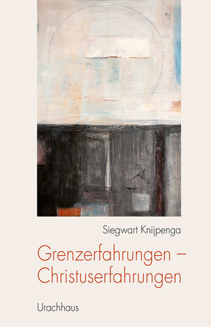 Buchcover Grenzerfahrungen - Christuserfahrungen | Siegwart Knijpenga | EAN 9783825161095 | ISBN 3-8251-6109-9 | ISBN 978-3-8251-6109-5