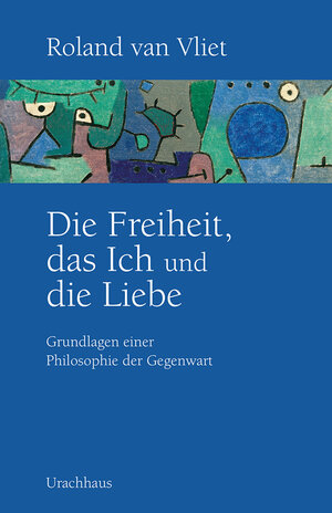 Buchcover Die Freiheit, das Ich und die Liebe | Roland van Vliet | EAN 9783825161552 | ISBN 3-8251-6155-2 | ISBN 978-3-8251-6155-2