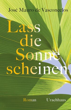 Buchcover Lass die Sonne scheinen | José Mauro de Vasconcelos | EAN 9783825162122 | ISBN 3-8251-6212-5 | ISBN 978-3-8251-6212-2
