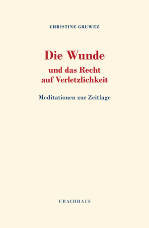 Buchcover Die Wunde und das Recht auf Verletzlichkeit | Christine Gruwez | EAN 9783825162450 | ISBN 3-8251-6245-1 | ISBN 978-3-8251-6245-0