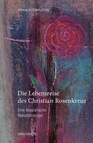 Buchcover Die Lebensreise des Christian Rosenkreuz | Ronald Templeton | EAN 9783825162580 | ISBN 3-8251-6258-3 | ISBN 978-3-8251-6258-0