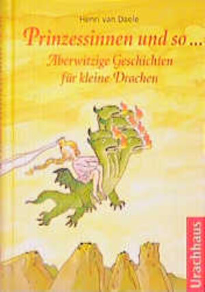 Prinzessinnen und so... Aberwitzige Geschichten für kleine Drachen