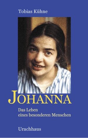 Johanna: Das Leben eines besonderen Menschen