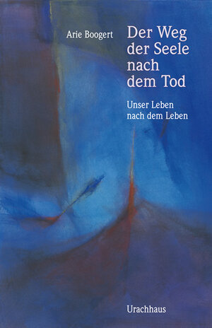 Buchcover Der Weg der Seele nach dem Tod | Arie Boogert | EAN 9783825174866 | ISBN 3-8251-7486-7 | ISBN 978-3-8251-7486-6