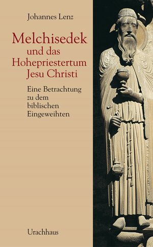 Buchcover Melchisedek und das Hohepriestertum Jesu Christi | Johannes Lenz | EAN 9783825175139 | ISBN 3-8251-7513-8 | ISBN 978-3-8251-7513-9