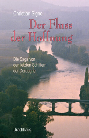 Buchcover Der Fluss der Hoffnung | Christian Signol | EAN 9783825176365 | ISBN 3-8251-7636-3 | ISBN 978-3-8251-7636-5