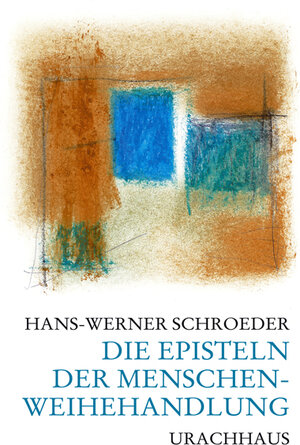 Buchcover Die Episteln der Menschenweihehandlung | Hans-Werner Schroeder | EAN 9783825176471 | ISBN 3-8251-7647-9 | ISBN 978-3-8251-7647-1