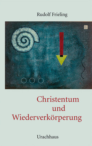 Buchcover Christentum und Wiederverkörperung | Rudolf Frieling | EAN 9783825177812 | ISBN 3-8251-7781-5 | ISBN 978-3-8251-7781-2