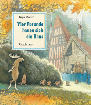 Buchcover Vier Freunde bauen sich ein Haus | Inga Moore | EAN 9783825177850 | ISBN 3-8251-7785-8 | ISBN 978-3-8251-7785-0